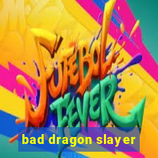 bad dragon slayer